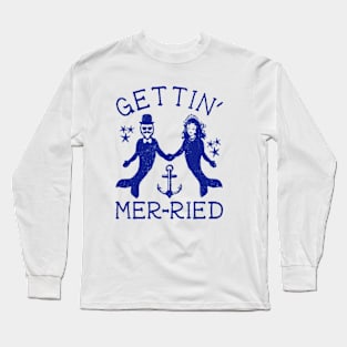 get'tin mer-ried Long Sleeve T-Shirt